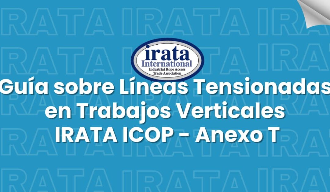 Guía Completa sobre Líneas Tensionadas en Trabajos Verticales. IRATA ICOP. Anexo T.