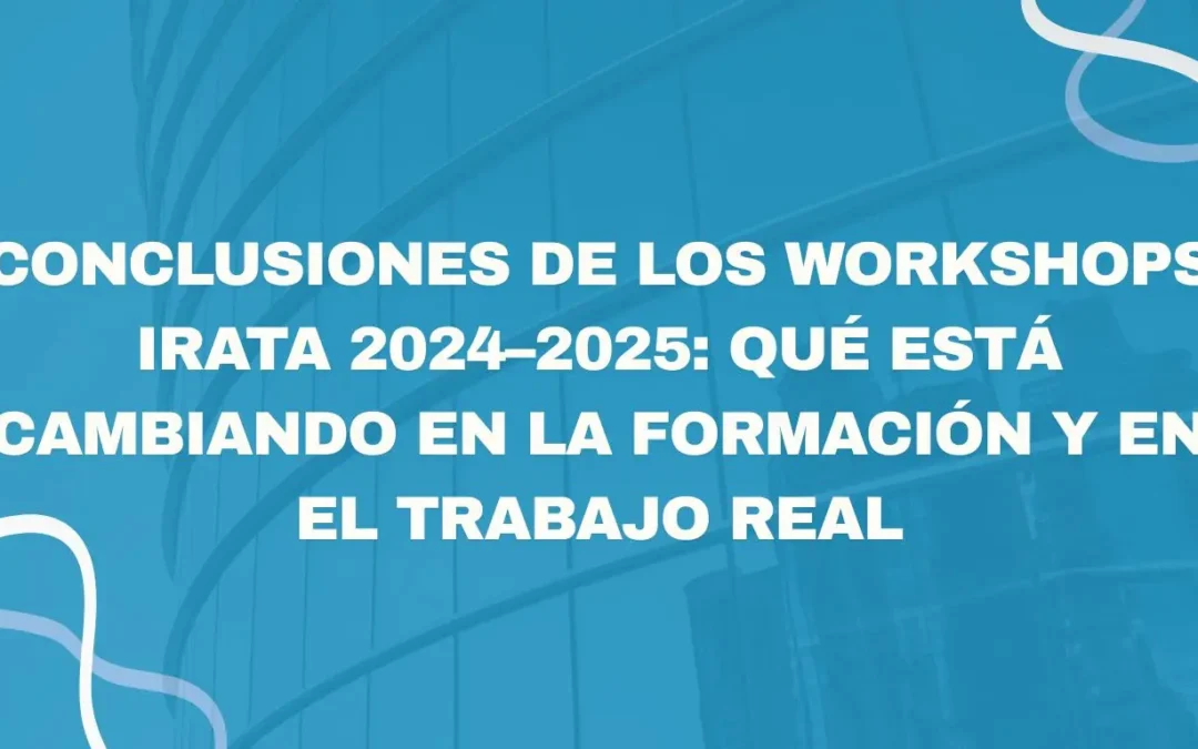 Conclusiones de los Workshops IRATA 2024–2025: qué está cambiando en la formación y en el trabajo real