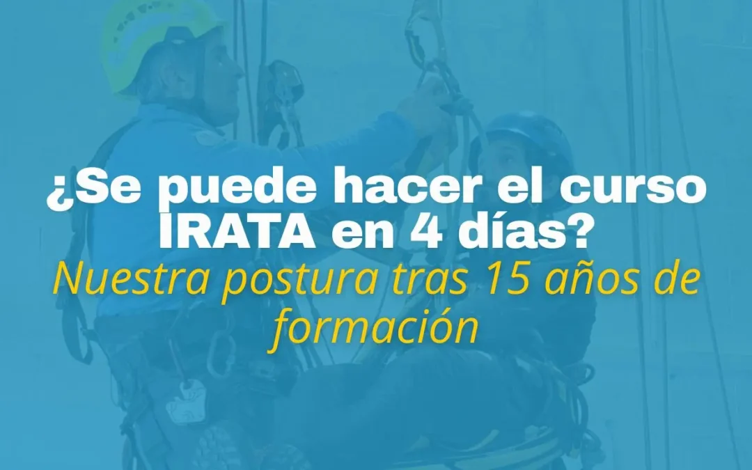 ¿Se puede hacer IRATA en 4 días? Nuestra postura tras 15 años formando técnicos